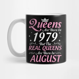 Queens Are Born In 1979 But The Real Queens Are Born In August Happy Birthday To Me Mom Aunt Sister Mug